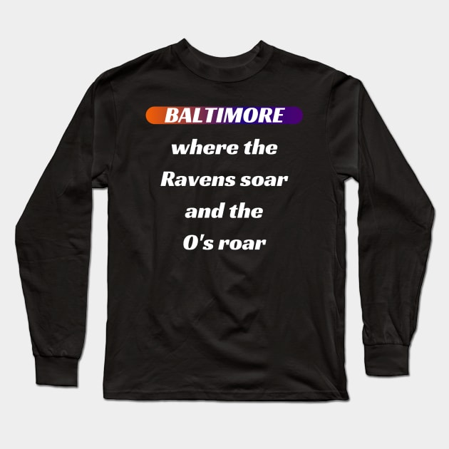 BALTIMORE WHERE THE RAVENS SOAR AND THE O'S ROAR DESIGN Long Sleeve T-Shirt by The C.O.B. Store